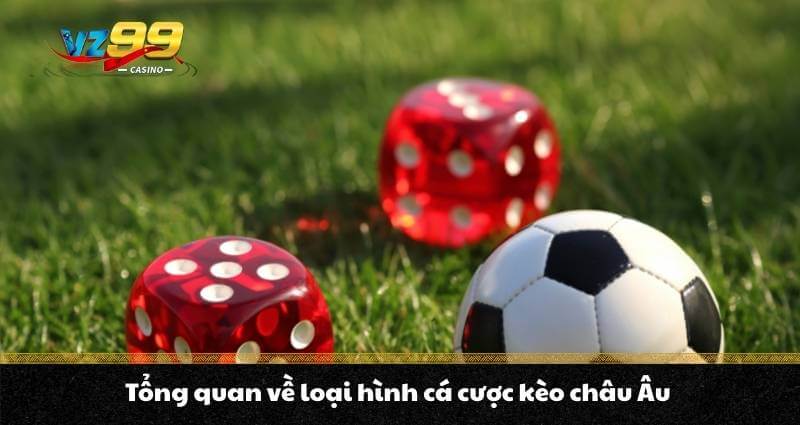 Kèo Châu Âu - Bí quyết đặt kèo chuẩn, cơ hội ẵm trăm triệu 7 Tổng quan về loại hình cá cược kèo châu Âu